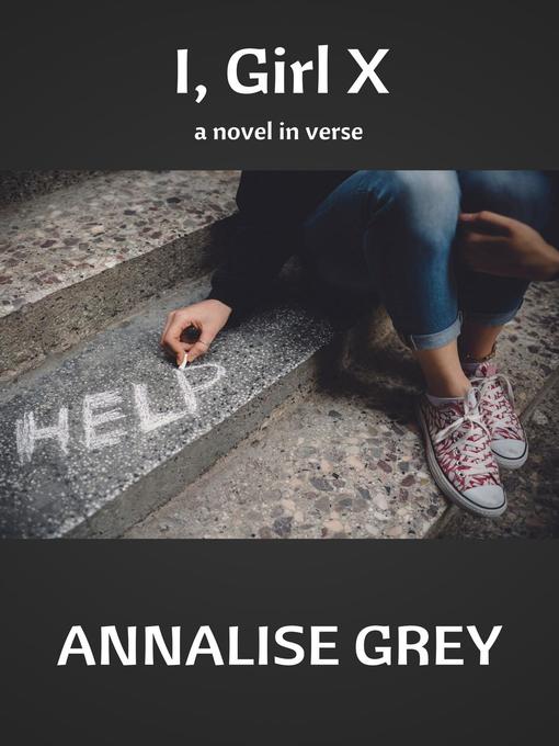 Title details for I, Girl X--a novel in verse by Annalise Grey - Available